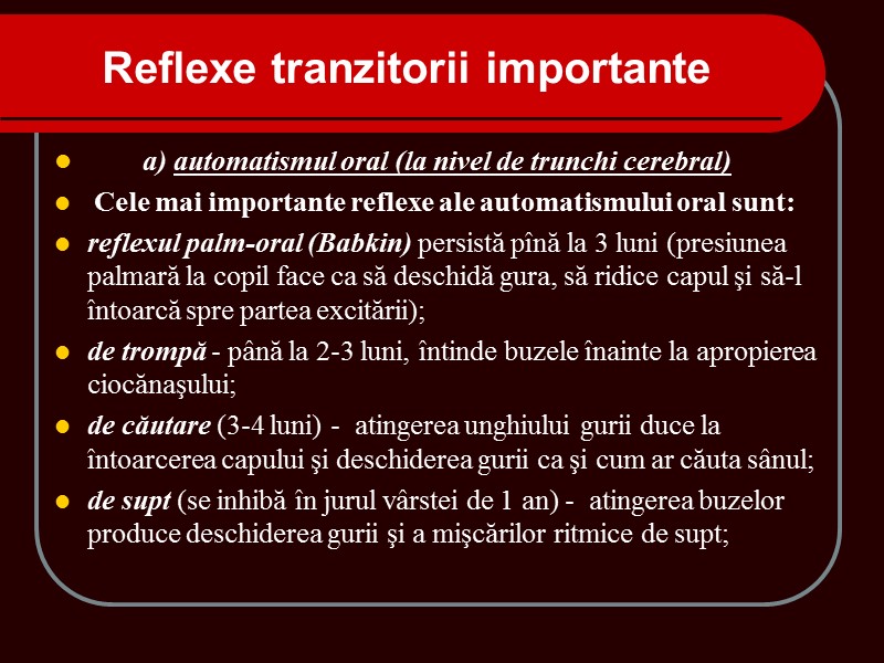 a) automatismul oral (la nivel de trunchi cerebral) Cele mai importante reflexe ale a) automatismul oral (la nivel de trunchi cerebral) Cele mai importante reflexe ale